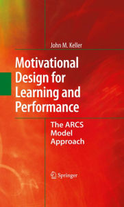 Title: Motivational Design for Learning and Performance: The ARCS Model Approach, Author: John M. Keller