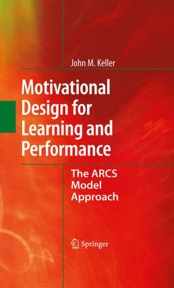 Motivational Design for Learning and Performance: The ARCS Model Approach