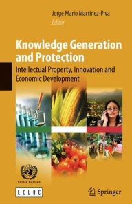 Title: Knowledge Generation and Protection: Intellectual Property, Innovation and Economic Development / Edition 1, Author: Jorge Mario Martinez-Piva