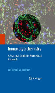 Title: Immunocytochemistry: A Practical Guide for Biomedical Research, Author: Richard W. Burry