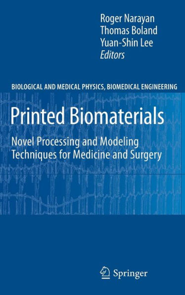 Printed Biomaterials: Novel Processing and Modeling Techniques for Medicine and Surgery / Edition 1