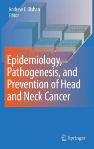 Title: Epidemiology, Pathogenesis, and Prevention of Head and Neck Cancer / Edition 1, Author: Andrew F. Olshan