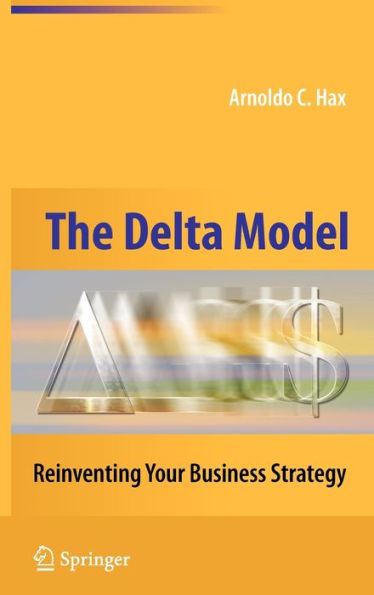 The Delta Model: Reinventing Your Business Strategy / Edition 1