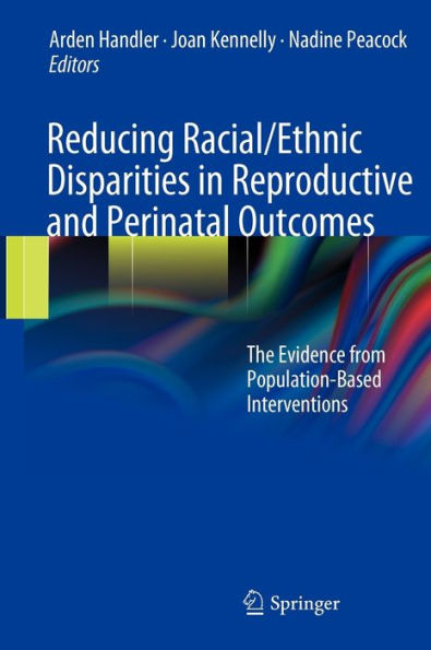 Reducing Racial/Ethnic Disparities Reproductive and Perinatal Outcomes: The Evidence from Population-Based Interventions