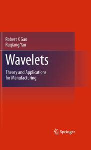 Title: Wavelets: Theory and Applications for Manufacturing, Author: Robert X Gao