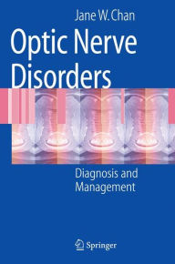 Title: Optic Nerve Disorders: Diagnosis and Management / Edition 1, Author: Jane W. Chan