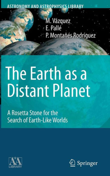 The Earth as a Distant Planet: A Rosetta Stone for the Search of Earth-Like Worlds / Edition 1