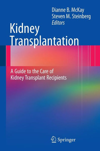 Kidney Transplantation: A Guide to the Care of Kidney Transplant Recipients / Edition 1