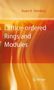 Title: Lattice-ordered Rings and Modules / Edition 1, Author: Stuart A. Steinberg