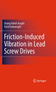 Title: Friction-Induced Vibration in Lead Screw Drives, Author: Orang Vahid-Araghi