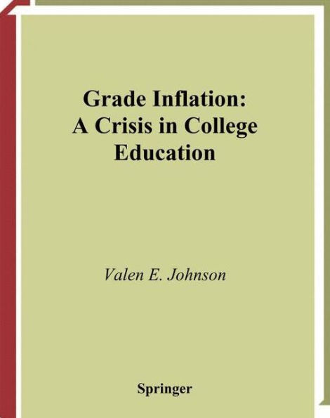 Grade Inflation: A Crisis in College Education / Edition 1