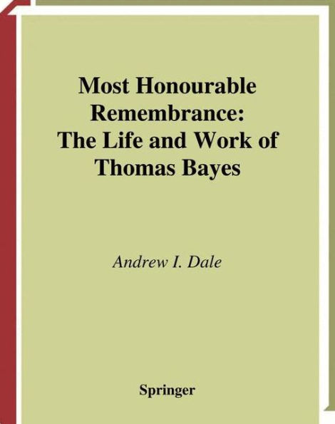 Most Honourable Remembrance: The Life and Work of Thomas Bayes / Edition 1