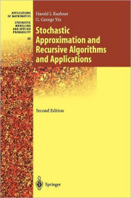 Title: Stochastic Approximation and Recursive Algorithms and Applications / Edition 2, Author: Harold Kushner