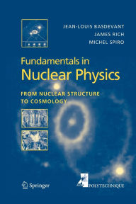 Title: Fundamentals in Nuclear Physics: From Nuclear Structure to Cosmology / Edition 1, Author: Jean-Louis Basdevant