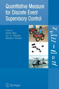 Title: Quantitative Measure for Discrete Event Supervisory Control / Edition 1, Author: Asok Ray
