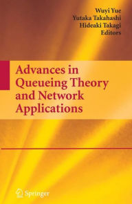 Title: Advances in Queueing Theory and Network Applications / Edition 1, Author: Wuyi Yue
