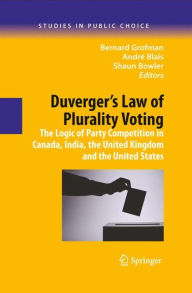 Title: Duverger's Law of Plurality Voting: The Logic of Party Competition in Canada, India, the United Kingdom and the United States / Edition 1, Author: Bernard Grofman