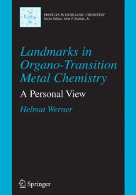 Title: Landmarks in Organo-Transition Metal Chemistry: A Personal View / Edition 1, Author: Helmut Werner