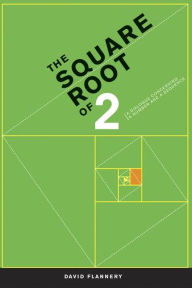 Title: The Square Root of 2: A Dialogue Concerning a Number and a Sequence / Edition 1, Author: David Flannery
