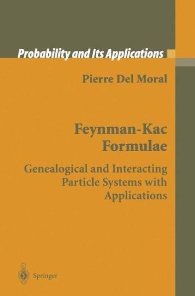 Feynman-Kac Formulae: Genealogical and Interacting Particle Systems with Applications / Edition 1