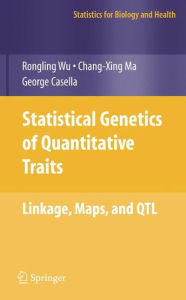 Title: Statistical Genetics of Quantitative Traits: Linkage, Maps and QTL / Edition 1, Author: Rongling Wu