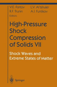 Title: High-Pressure Shock Compression of Solids VII: Shock Waves and Extreme States of Matter / Edition 1, Author: Vladimir E. Fortov