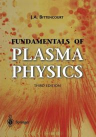 Title: Fundamentals of Plasma Physics / Edition 3, Author: J. A. Bittencourt