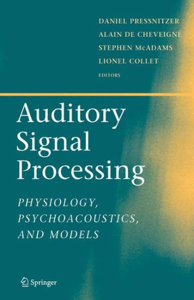 Auditory Signal Processing: Physiology, Psychoacoustics, and Models / Edition 1