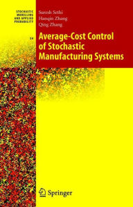 Title: Average-Cost Control of Stochastic Manufacturing Systems / Edition 1, Author: Suresh P. Sethi