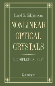 Title: Nonlinear Optical Crystals: A Complete Survey / Edition 1, Author: David N. Nikogosyan