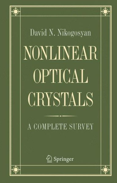 Nonlinear Optical Crystals: A Complete Survey / Edition 1