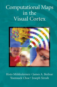 Title: Computational Maps in the Visual Cortex / Edition 1, Author: Risto Miikkulainen