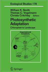 Title: Photosynthetic Adaptation: Chloroplast to Landscape, Author: William K Smith