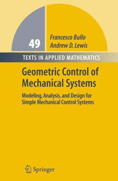 Geometric Control of Mechanical Systems: Modeling, Analysis, and Design for Simple Mechanical Control Systems