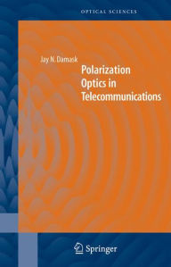 Title: Polarization Optics in Telecommunications / Edition 1, Author: Jay N. Damask