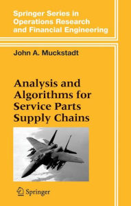 Title: Analysis and Algorithms for Service Parts Supply Chains / Edition 1, Author: John A. Muckstadt