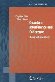 Title: Quantum Interference and Coherence: Theory and Experiments / Edition 1, Author: Zbigniew Ficek