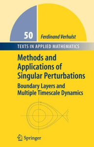 Title: Methods and Applications of Singular Perturbations: Boundary Layers and Multiple Timescale Dynamics / Edition 1, Author: Ferdinand Verhulst