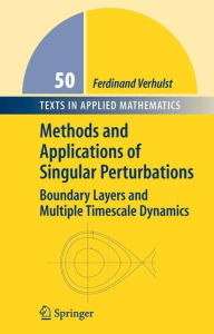 Title: Methods and Applications of Singular Perturbations: Boundary Layers and Multiple Timescale Dynamics, Author: Ferdinand Verhulst