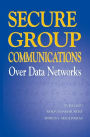 Secure Group Communications Over Data Networks / Edition 1