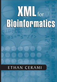 Title: XML for Bioinformatics / Edition 1, Author: Ethan Cerami