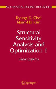 Title: Structural Sensitivity Analysis and Optimization 1: Linear Systems / Edition 1, Author: Kyung K. Choi