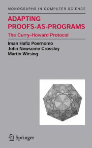 Title: Adapting Proofs-as-Programs: The Curry--Howard Protocol / Edition 1, Author: Iman Poernomo