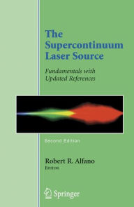 Title: The Supercontinuum Laser Source: Fundamentals with Updated References / Edition 2, Author: Robert R. Alfano