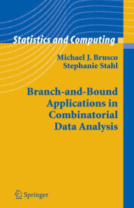 Title: Branch-and-Bound Applications in Combinatorial Data Analysis / Edition 1, Author: Michael J. Brusco