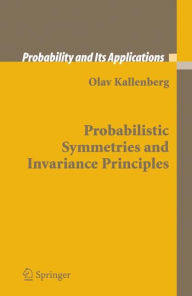 Title: Probabilistic Symmetries and Invariance Principles / Edition 1, Author: Olav Kallenberg