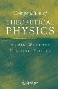Title: Compendium of Theoretical Physics / Edition 1, Author: Armin Wachter