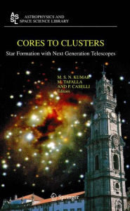 Title: Cores to Clusters: Star Formation with Next Generation Telescopes / Edition 1, Author: M.S. Nanda Kumar