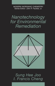 Title: Nanotechnology for Environmental Remediation / Edition 1, Author: Sung Hee Joo