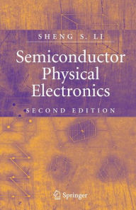 Title: Semiconductor Physical Electronics / Edition 2, Author: Sheng S. Li